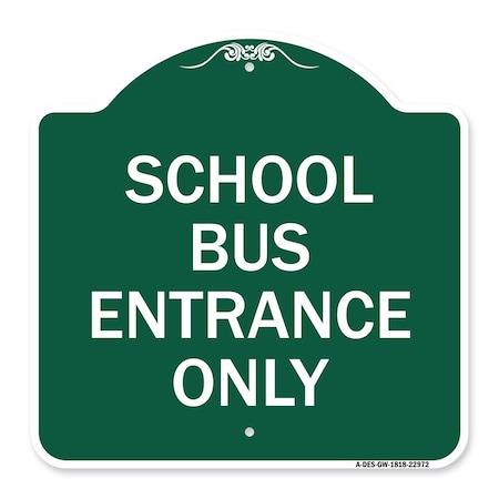 Signmission Designer Series School Bus Entrance Only, Green & White Aluminum Sign, 18" x 18", GW-1818-22972 A-DES-GW-1818-22972